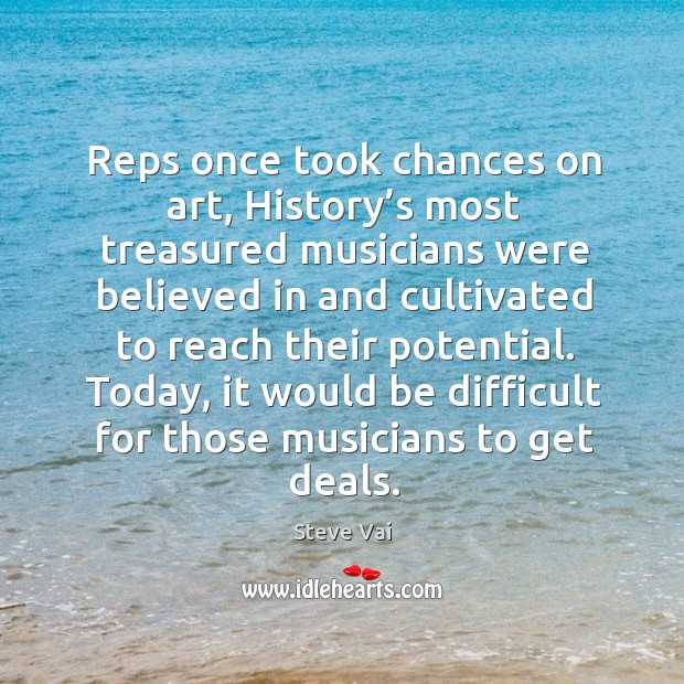 Reps once took chances on art, history’s most treasured musicians were believed in and Image