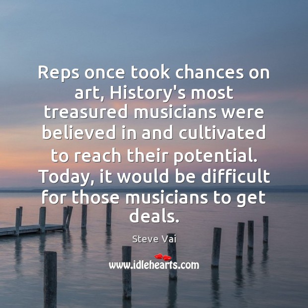 Reps once took chances on art, History’s most treasured musicians were believed Image