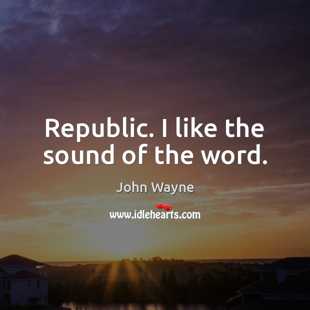 Republic. I like the sound of the word. Image