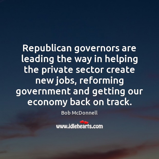 Republican governors are leading the way in helping the private sector create Image