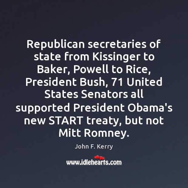Republican secretaries of state from Kissinger to Baker, Powell to Rice, President John F. Kerry Picture Quote