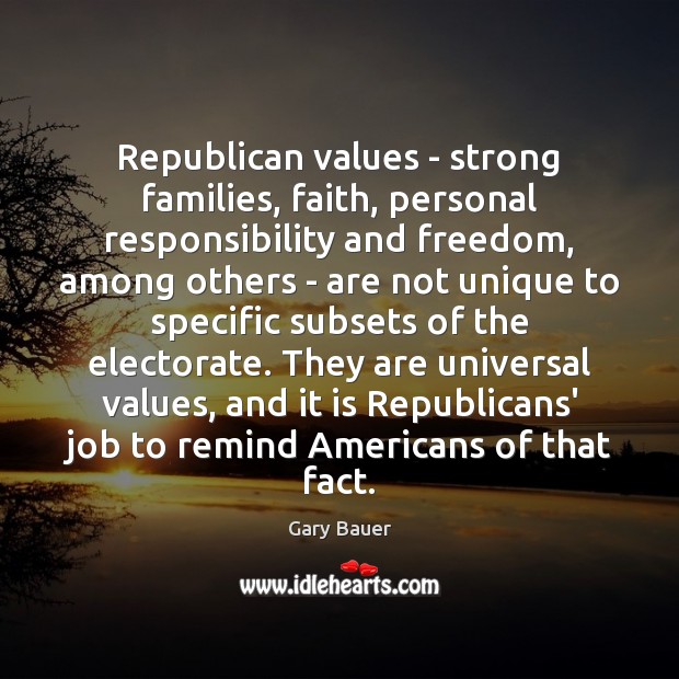 Republican values – strong families, faith, personal responsibility and freedom, among others Image