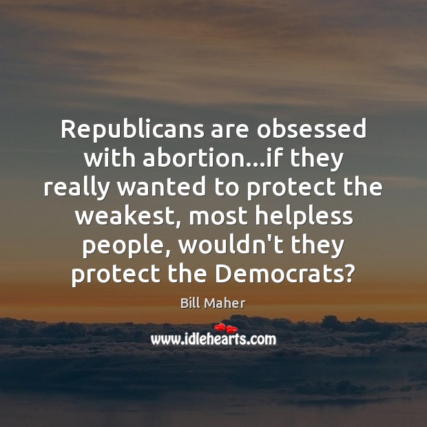 Republicans are obsessed with abortion…if they really wanted to protect the Image