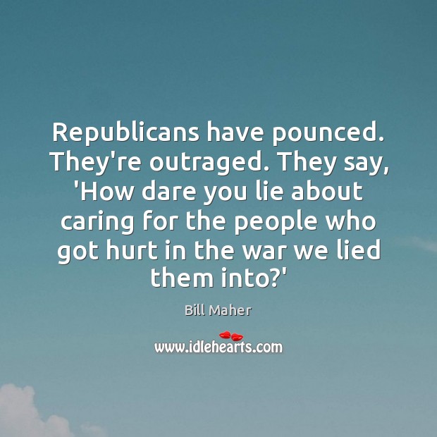 Republicans have pounced. They’re outraged. They say, ‘How dare you lie about Image