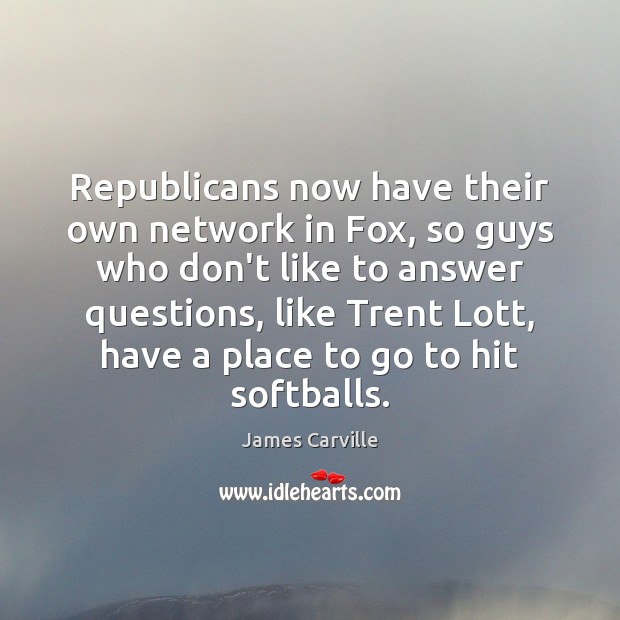 Republicans now have their own network in Fox, so guys who don’t Image