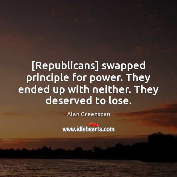[Republicans] swapped principle for power. They ended up with neither. They deserved Image