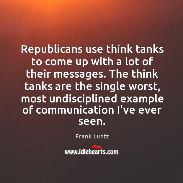 Republicans use think tanks to come up with a lot of their messages. Image