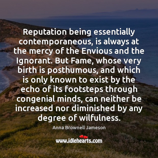 Reputation being essentially contemporaneous, is always at the mercy of the Envious Image
