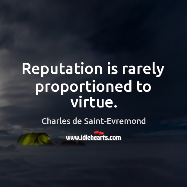 Reputation is rarely proportioned to virtue. Image