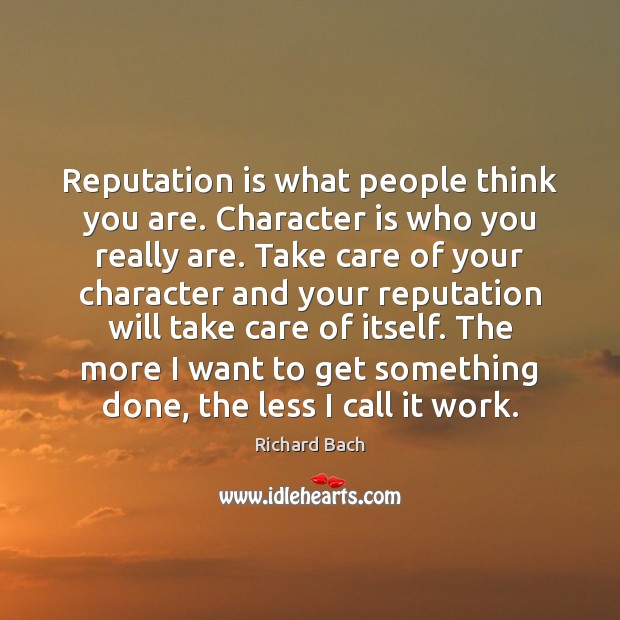 Reputation is what people think you are. Character is who you really Image