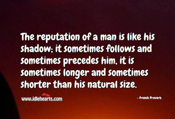 The reputation of a man is like his shadow French Proverbs Image