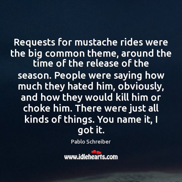 Requests for mustache rides were the big common theme, around the time 