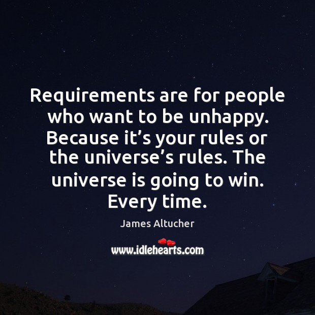 Requirements are for people who want to be unhappy. Because it’s James Altucher Picture Quote