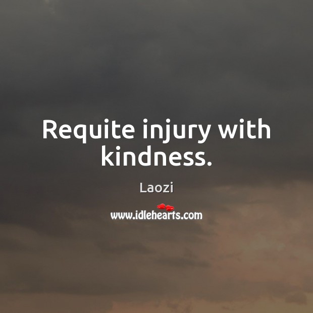 Requite injury with kindness. Image