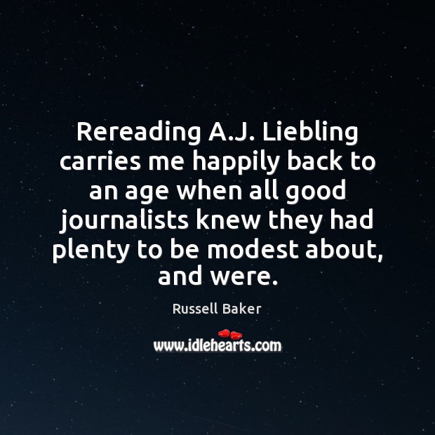 Rereading A.J. Liebling carries me happily back to an age when Russell Baker Picture Quote