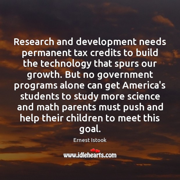 Research and development needs permanent tax credits to build the technology that Ernest Istook Picture Quote