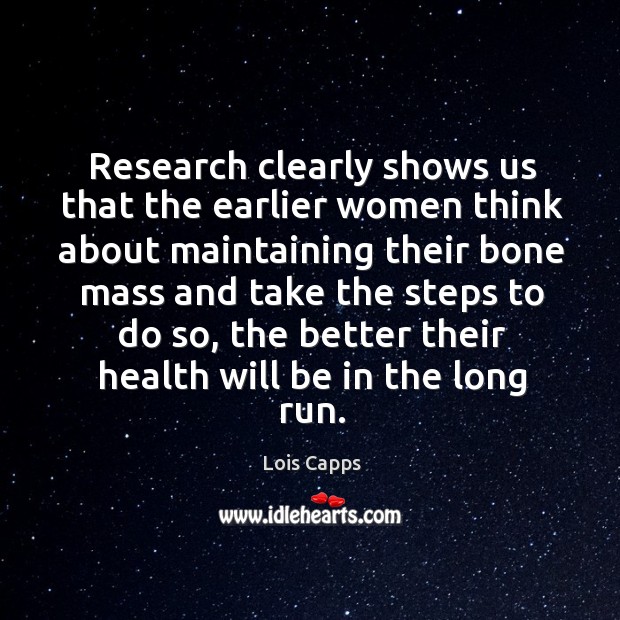 Research clearly shows us that the earlier women think Lois Capps Picture Quote