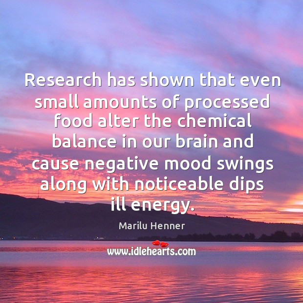 Research has shown that even small amounts of processed food alter Marilu Henner Picture Quote