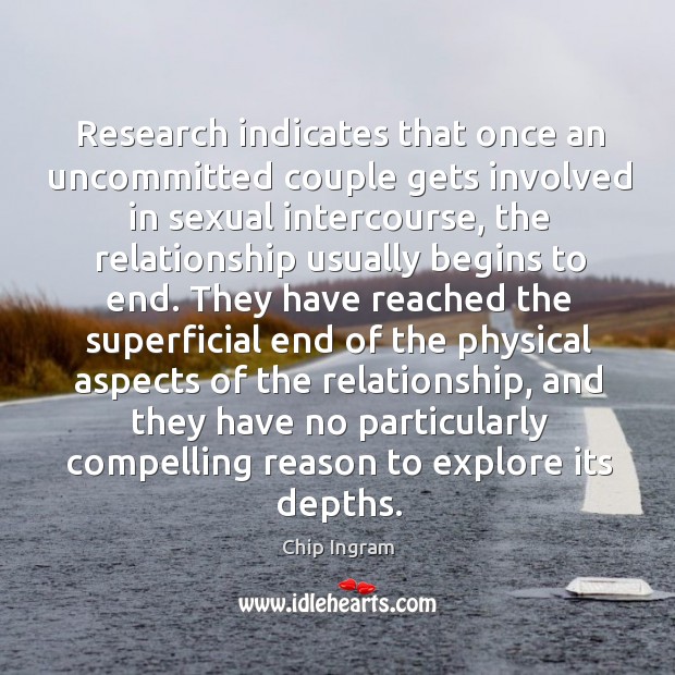 Research indicates that once an uncommitted couple gets involved in sexual intercourse, Chip Ingram Picture Quote