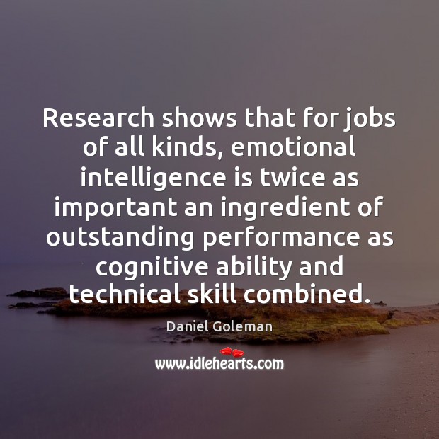 Research shows that for jobs of all kinds, emotional intelligence is twice Intelligence Quotes Image