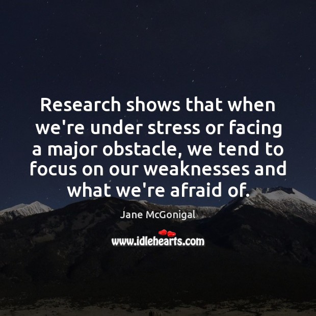 Research shows that when we’re under stress or facing a major obstacle, Jane McGonigal Picture Quote