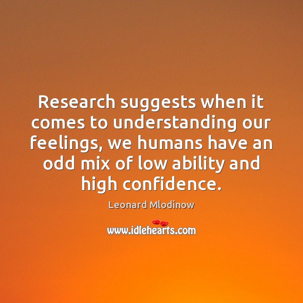 Research suggests when it comes to understanding our feelings, we humans have Understanding Quotes Image