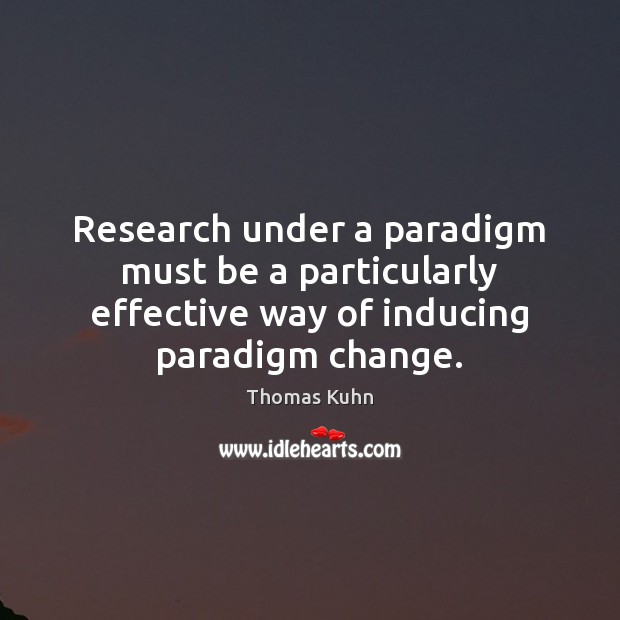 Research under a paradigm must be a particularly effective way of inducing Image