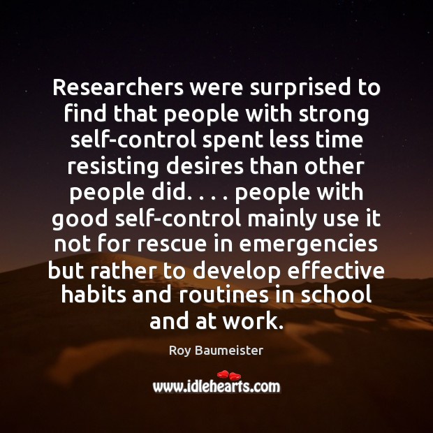 Researchers were surprised to find that people with strong self-control spent less Roy Baumeister Picture Quote
