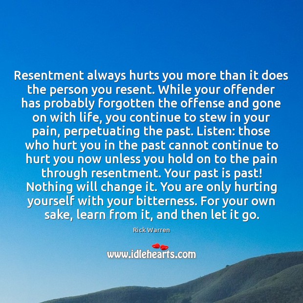 Resentment always hurts you more than it does the person you resent. Rick Warren Picture Quote