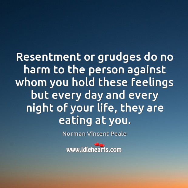 Resentment or grudges do no harm to the person against whom you Norman Vincent Peale Picture Quote