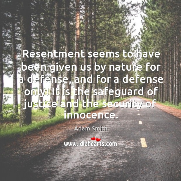 Resentment seems to have been given us by nature for a defense, and for a defense only! Image