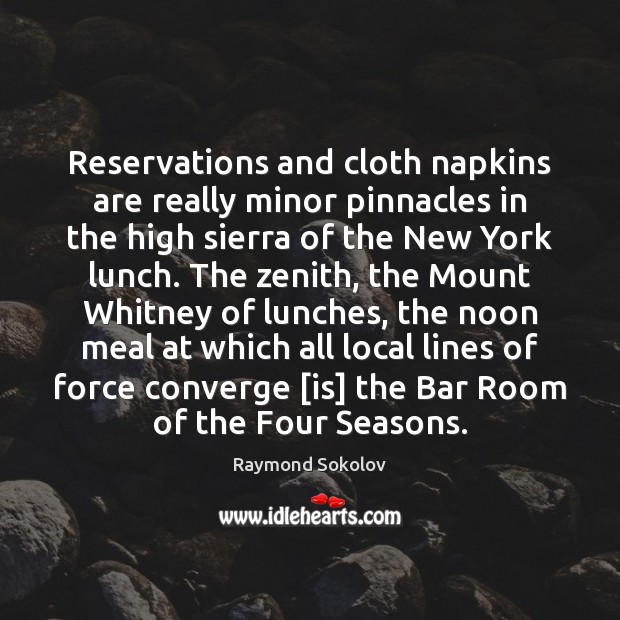 Reservations and cloth napkins are really minor pinnacles in the high sierra Raymond Sokolov Picture Quote