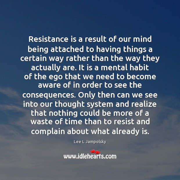 Resistance is a result of our mind being attached to having things Lee L Jampolsky Picture Quote