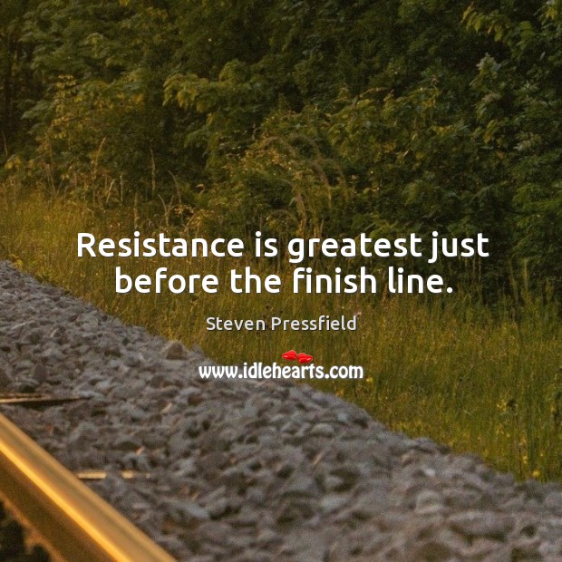 Resistance is greatest just before the finish line. Image
