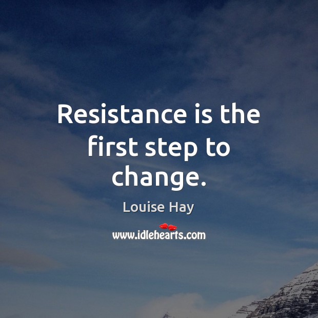 Resistance is the first step to change. Image