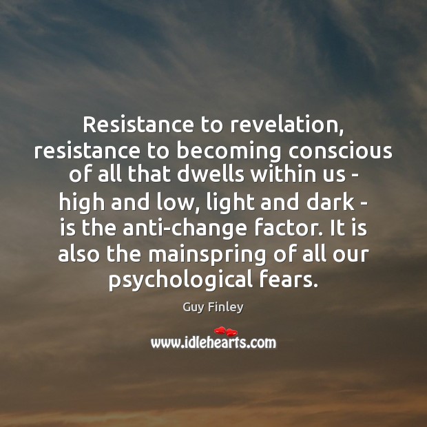 Resistance to revelation, resistance to becoming conscious of all that dwells within Image