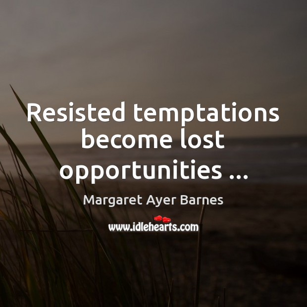 Resisted temptations become lost opportunities … Image