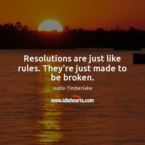 Resolutions are just like rules. They’re just made to be broken. Image