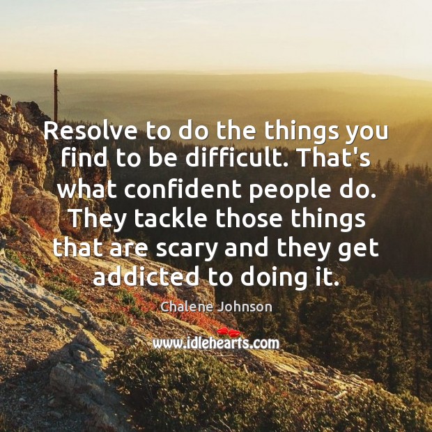 Resolve to do the things you find to be difficult. That’s what Image