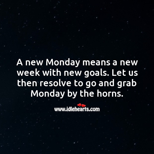 Resolve to go and grab Monday by the horns. Monday Quotes Image