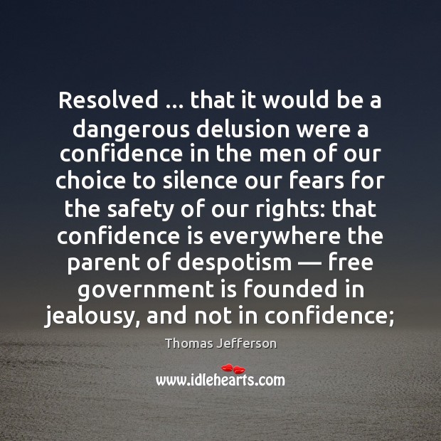 Resolved … that it would be a dangerous delusion were a confidence in Thomas Jefferson Picture Quote