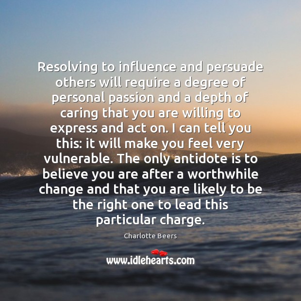 Resolving to influence and persuade others will require a degree of personal Charlotte Beers Picture Quote