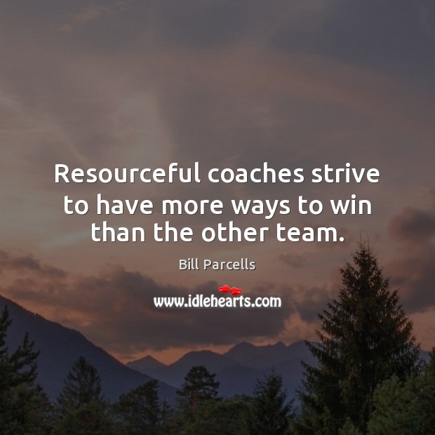Resourceful coaches strive to have more ways to win than the other team. Image
