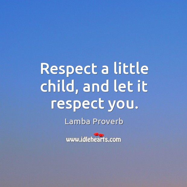 Respect a little child, and let it respect you. Lamba Proverbs Image