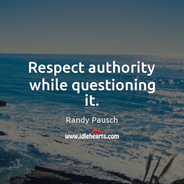 Respect authority while questioning it. Image