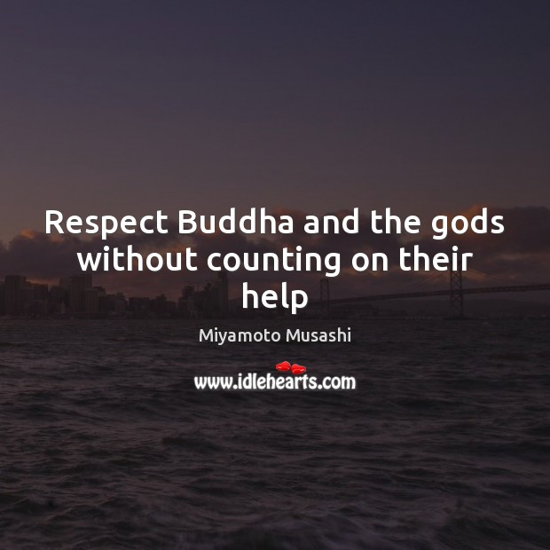 Respect Buddha and the Gods without counting on their help Image