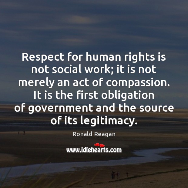 Respect for human rights is not social work; it is not merely Ronald Reagan Picture Quote