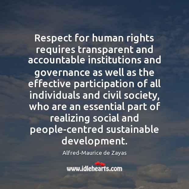 Respect for human rights requires transparent and accountable institutions and governance as Alfred-Maurice de Zayas Picture Quote