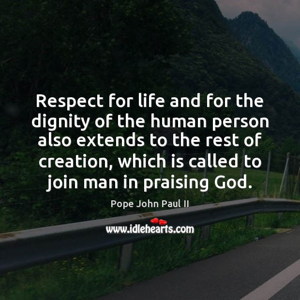 Respect for life and for the dignity of the human person also Pope John Paul II Picture Quote