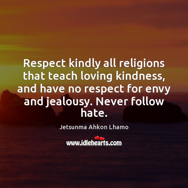 Respect kindly all religions that teach loving kindness, and have no respect Image